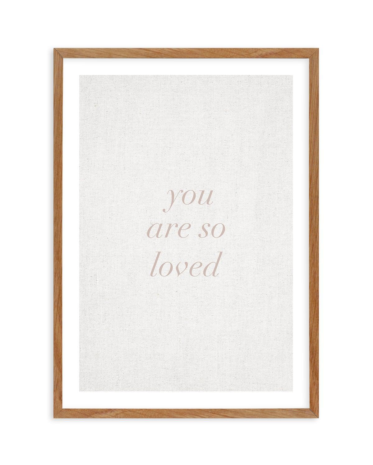 You Are So Loved on Linen | 3 Colour Options Art Print-PRINT-Olive et Oriel-Olive et Oriel-50x70 cm | 19.6" x 27.5"-Walnut-With White Border-Buy-Australian-Art-Prints-Online-with-Olive-et-Oriel-Your-Artwork-Specialists-Austrailia-Decorate-With-Coastal-Photo-Wall-Art-Prints-From-Our-Beach-House-Artwork-Collection-Fine-Poster-and-Framed-Artwork