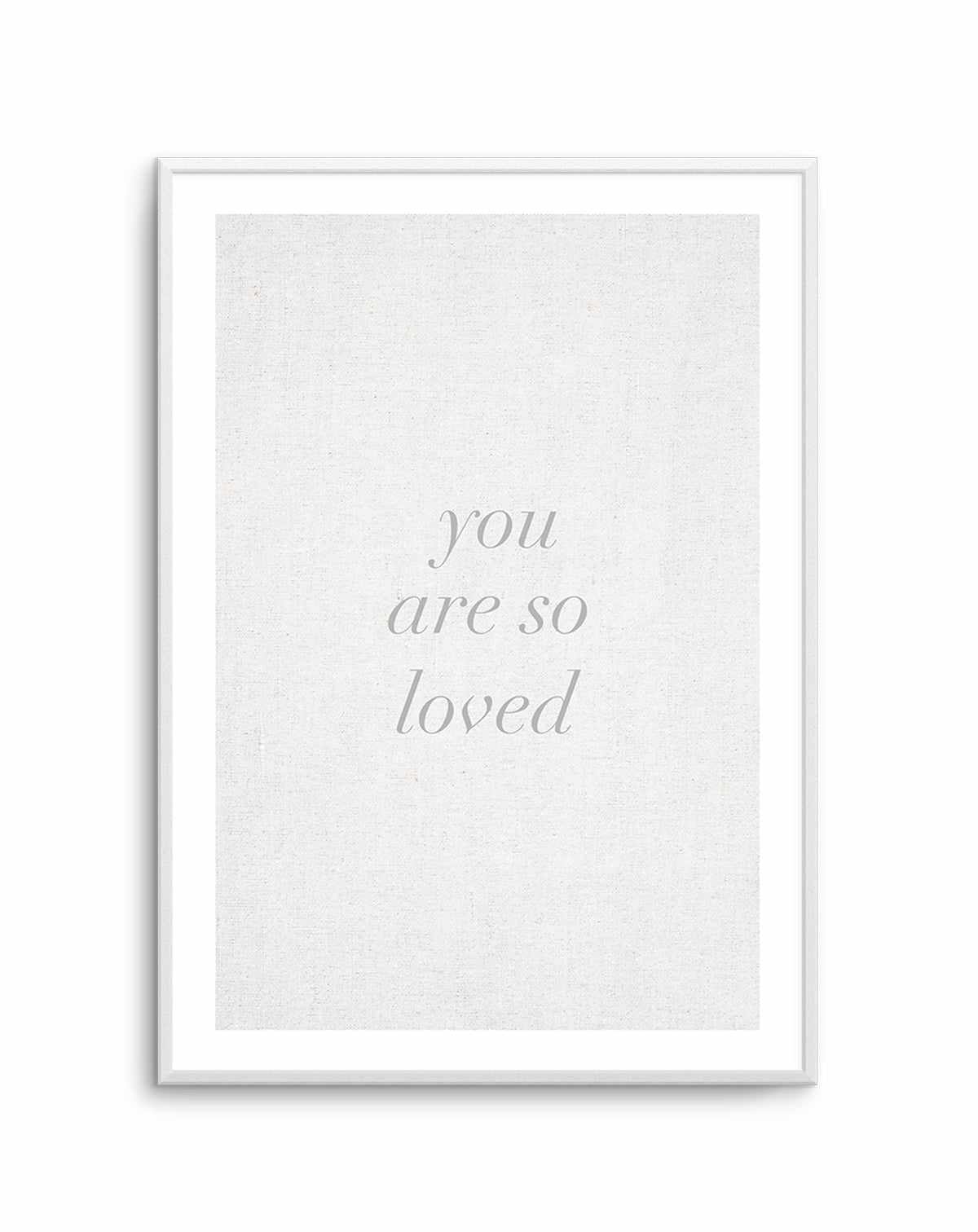 You Are So Loved on Linen | 3 Colour Options Art Print-PRINT-Olive et Oriel-Olive et Oriel-Buy-Australian-Art-Prints-Online-with-Olive-et-Oriel-Your-Artwork-Specialists-Austrailia-Decorate-With-Coastal-Photo-Wall-Art-Prints-From-Our-Beach-House-Artwork-Collection-Fine-Poster-and-Framed-Artwork