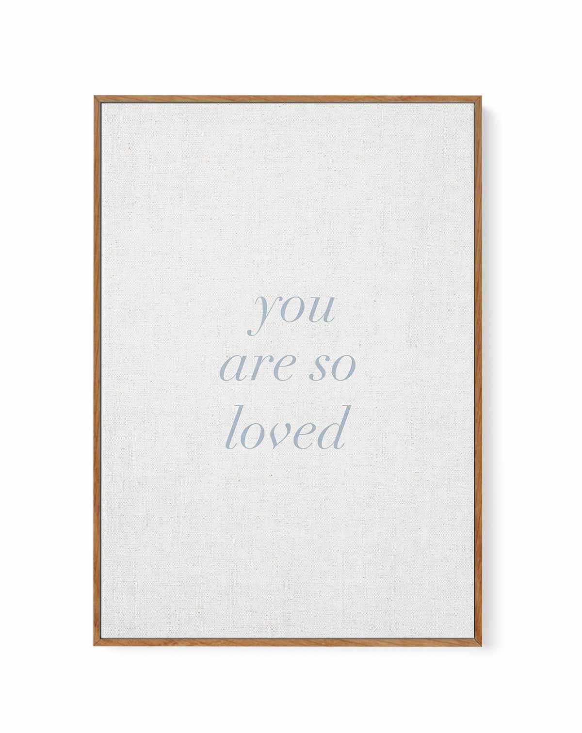 You Are So Loved on Linen | 3 Colour Options | Framed Canvas-CANVAS-You can shop wall art online with Olive et Oriel for everything from abstract art to fun kids wall art. Our beautiful modern art prints and canvas art are available from large canvas prints to wall art paintings and our proudly Australian artwork collection offers only the highest quality framed large wall art and canvas art Australia - You can buy fashion photography prints or Hampton print posters and paintings on canvas from 