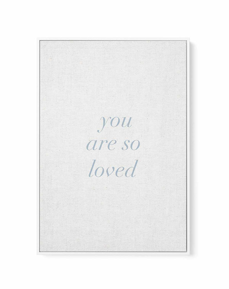 You Are So Loved on Linen | 3 Colour Options | Framed Canvas-CANVAS-You can shop wall art online with Olive et Oriel for everything from abstract art to fun kids wall art. Our beautiful modern art prints and canvas art are available from large canvas prints to wall art paintings and our proudly Australian artwork collection offers only the highest quality framed large wall art and canvas art Australia - You can buy fashion photography prints or Hampton print posters and paintings on canvas from 