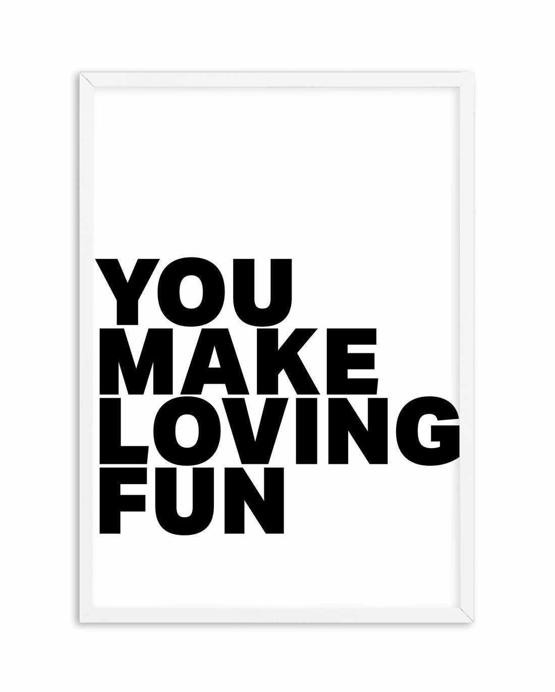 You Make Loving Fun Art Print-PRINT-Olive et Oriel-Olive et Oriel-A5 | 5.8" x 8.3" | 14.8 x 21cm-White-With White Border-Buy-Australian-Art-Prints-Online-with-Olive-et-Oriel-Your-Artwork-Specialists-Austrailia-Decorate-With-Coastal-Photo-Wall-Art-Prints-From-Our-Beach-House-Artwork-Collection-Fine-Poster-and-Framed-Artwork