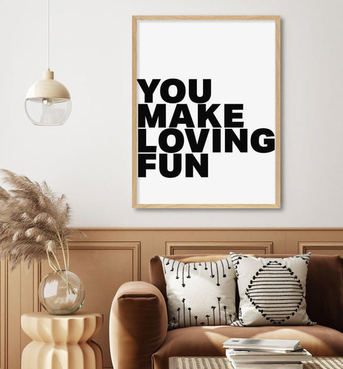 You Make Loving Fun Art Print-PRINT-Olive et Oriel-Olive et Oriel-Buy-Australian-Art-Prints-Online-with-Olive-et-Oriel-Your-Artwork-Specialists-Austrailia-Decorate-With-Coastal-Photo-Wall-Art-Prints-From-Our-Beach-House-Artwork-Collection-Fine-Poster-and-Framed-Artwork