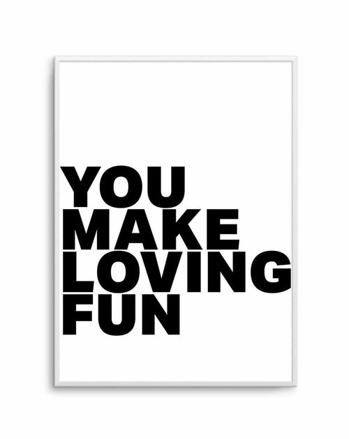 You Make Loving Fun Art Print-PRINT-Olive et Oriel-Olive et Oriel-A5 | 5.8" x 8.3" | 14.8 x 21cm-Unframed Art Print-With White Border-Buy-Australian-Art-Prints-Online-with-Olive-et-Oriel-Your-Artwork-Specialists-Austrailia-Decorate-With-Coastal-Photo-Wall-Art-Prints-From-Our-Beach-House-Artwork-Collection-Fine-Poster-and-Framed-Artwork