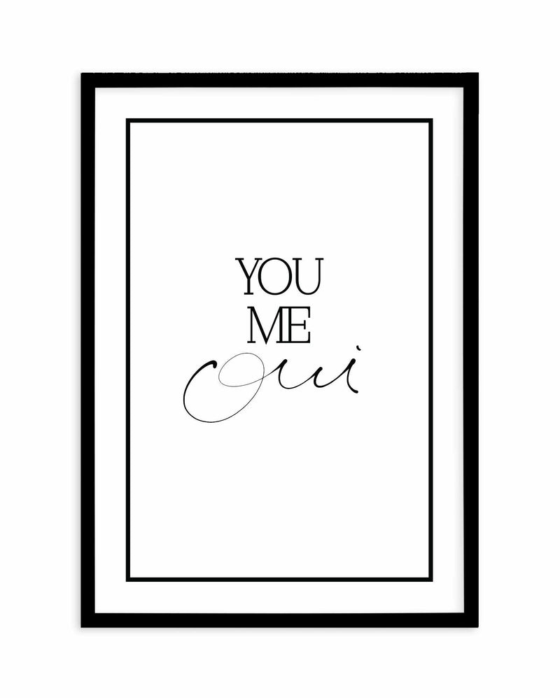 You, Me, Oui - Hand scripted Art Print-PRINT-Olive et Oriel-Olive et Oriel-A5 | 5.8" x 8.3" | 14.8 x 21cm-Black-With White Border-Buy-Australian-Art-Prints-Online-with-Olive-et-Oriel-Your-Artwork-Specialists-Austrailia-Decorate-With-Coastal-Photo-Wall-Art-Prints-From-Our-Beach-House-Artwork-Collection-Fine-Poster-and-Framed-Artwork