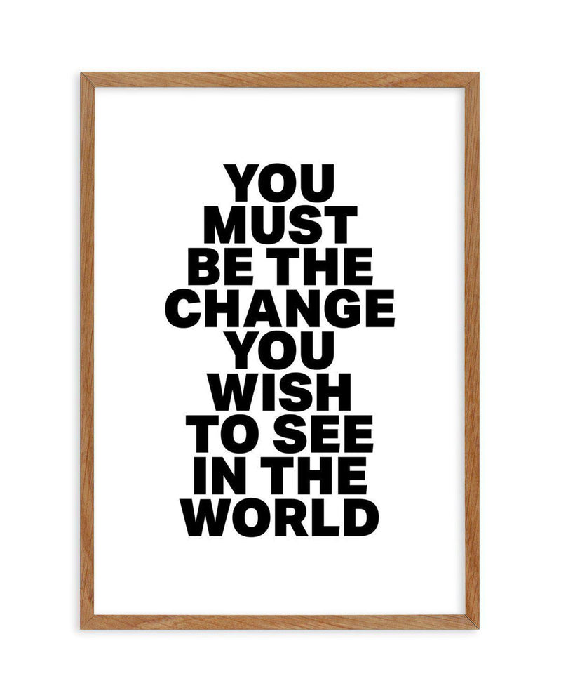 You Must Be The Change Art Print-PRINT-Olive et Oriel-Olive et Oriel-50x70 cm | 19.6" x 27.5"-Walnut-With White Border-Buy-Australian-Art-Prints-Online-with-Olive-et-Oriel-Your-Artwork-Specialists-Austrailia-Decorate-With-Coastal-Photo-Wall-Art-Prints-From-Our-Beach-House-Artwork-Collection-Fine-Poster-and-Framed-Artwork