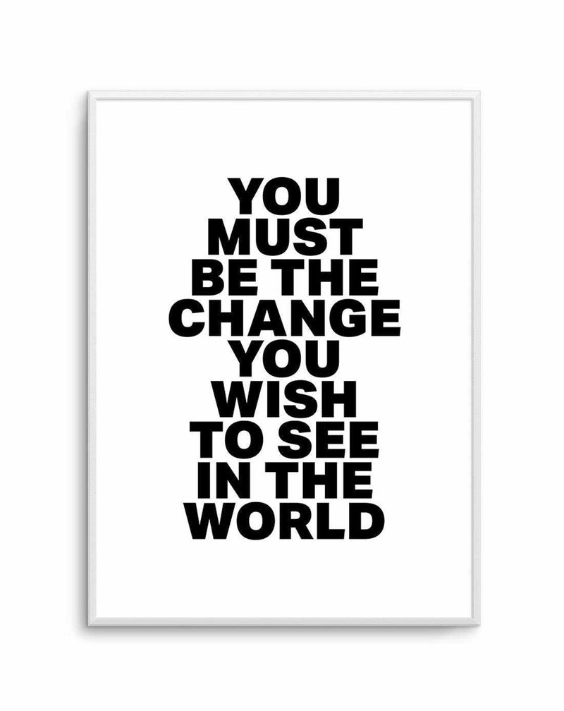 You Must Be The Change Art Print-PRINT-Olive et Oriel-Olive et Oriel-A5 | 5.8" x 8.3" | 14.8 x 21cm-Unframed Art Print-With White Border-Buy-Australian-Art-Prints-Online-with-Olive-et-Oriel-Your-Artwork-Specialists-Austrailia-Decorate-With-Coastal-Photo-Wall-Art-Prints-From-Our-Beach-House-Artwork-Collection-Fine-Poster-and-Framed-Artwork