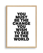 You Must Be The Change Art Print-PRINT-Olive et Oriel-Olive et Oriel-A5 | 5.8" x 8.3" | 14.8 x 21cm-Oak-With White Border-Buy-Australian-Art-Prints-Online-with-Olive-et-Oriel-Your-Artwork-Specialists-Austrailia-Decorate-With-Coastal-Photo-Wall-Art-Prints-From-Our-Beach-House-Artwork-Collection-Fine-Poster-and-Framed-Artwork
