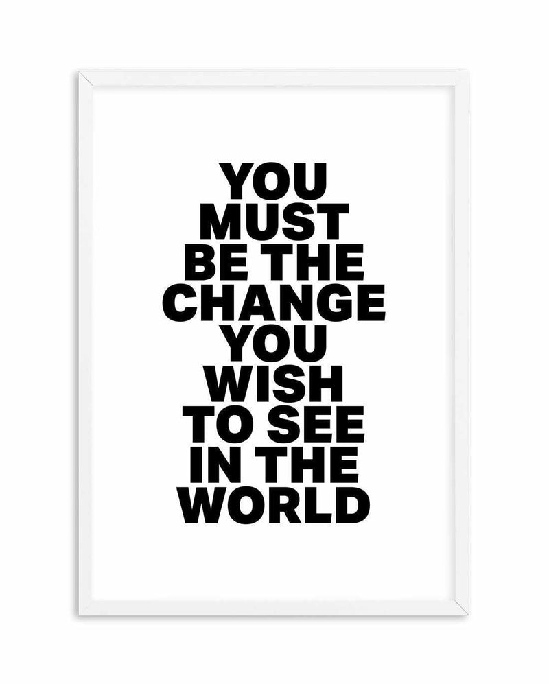 You Must Be The Change Art Print-PRINT-Olive et Oriel-Olive et Oriel-A5 | 5.8" x 8.3" | 14.8 x 21cm-White-With White Border-Buy-Australian-Art-Prints-Online-with-Olive-et-Oriel-Your-Artwork-Specialists-Austrailia-Decorate-With-Coastal-Photo-Wall-Art-Prints-From-Our-Beach-House-Artwork-Collection-Fine-Poster-and-Framed-Artwork