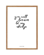 You Will Forever Be My Always | Hand scripted Art Print-PRINT-Olive et Oriel-Olive et Oriel-50x70 cm | 19.6" x 27.5"-Walnut-With White Border-Buy-Australian-Art-Prints-Online-with-Olive-et-Oriel-Your-Artwork-Specialists-Austrailia-Decorate-With-Coastal-Photo-Wall-Art-Prints-From-Our-Beach-House-Artwork-Collection-Fine-Poster-and-Framed-Artwork