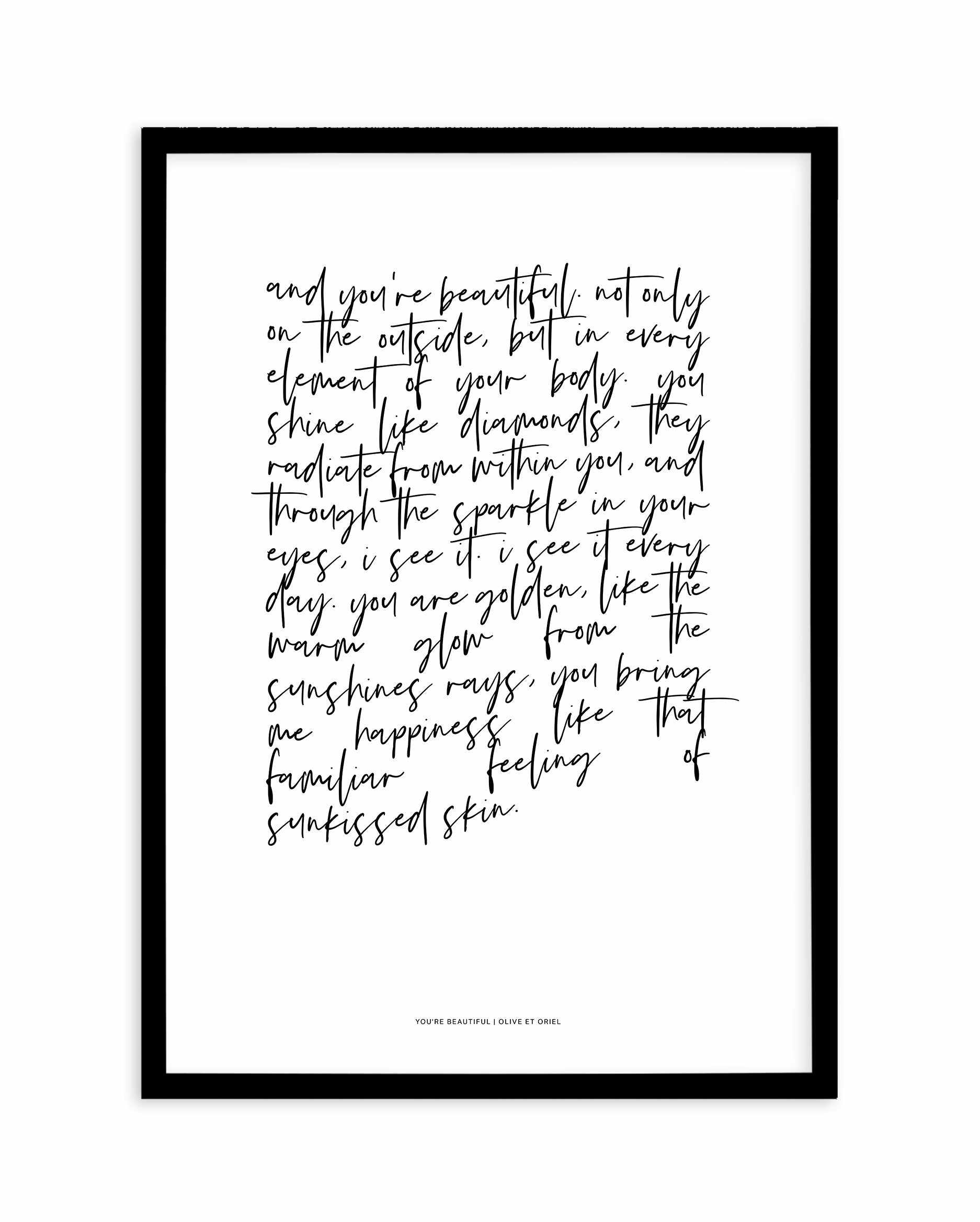 You're Beautiful Poem Art Print-PRINT-Olive et Oriel-Olive et Oriel-A4 | 8.3" x 11.7" | 21 x 29.7cm-Black-With White Border-Buy-Australian-Art-Prints-Online-with-Olive-et-Oriel-Your-Artwork-Specialists-Austrailia-Decorate-With-Coastal-Photo-Wall-Art-Prints-From-Our-Beach-House-Artwork-Collection-Fine-Poster-and-Framed-Artwork